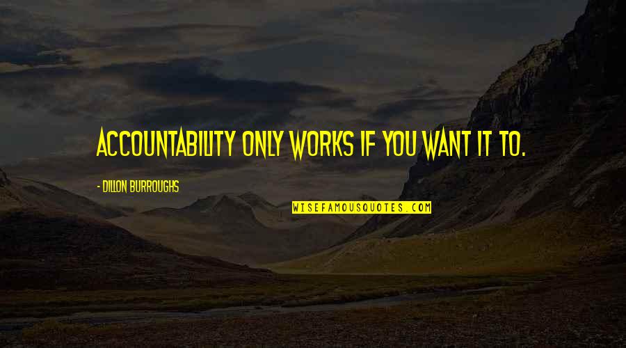 Haranguing Def Quotes By Dillon Burroughs: Accountability only works if you want it to.