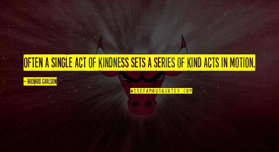 Haranguing Def Quotes By Richard Carlson: Often a single act of kindness sets a