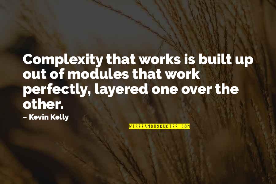 Haranguing Quotes By Kevin Kelly: Complexity that works is built up out of