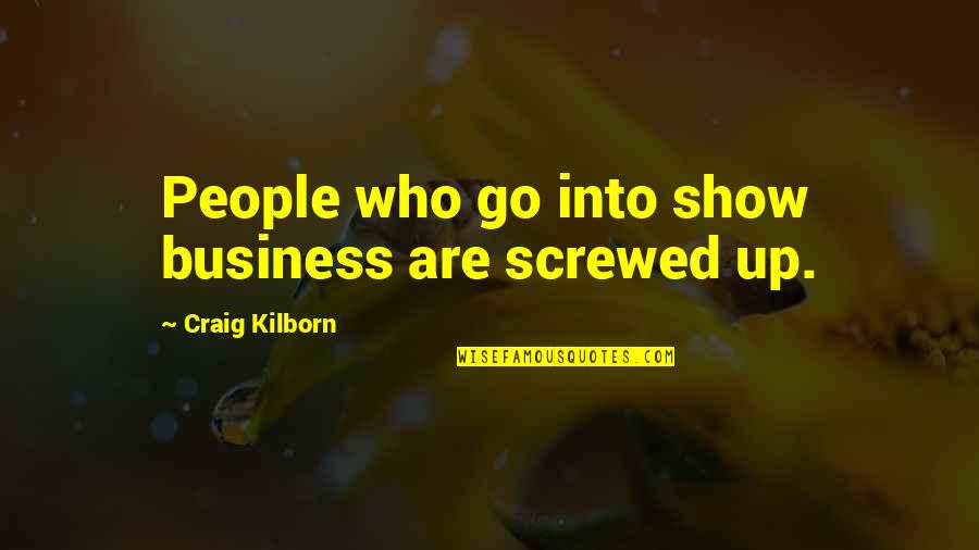 Harapanahalli Std Quotes By Craig Kilborn: People who go into show business are screwed Harapanahalli Std Quotes By Craig Kilborn: People who go into show business are screwed