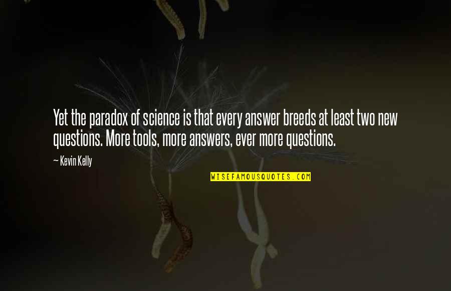 Harapanahalli Std Quotes By Kevin Kelly: Yet the paradox of science is that every Harapanahalli Std Quotes By Kevin Kelly: Yet the paradox of science is that every