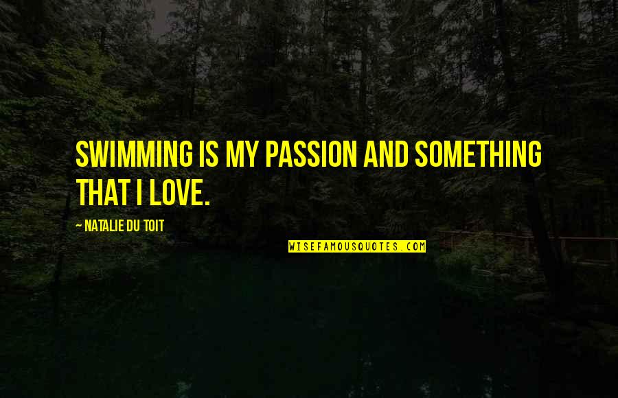 Harapin In English Quotes By Natalie Du Toit: Swimming is my passion and something that I Harapin In English Quotes By Natalie Du Toit: Swimming is my passion and something that I