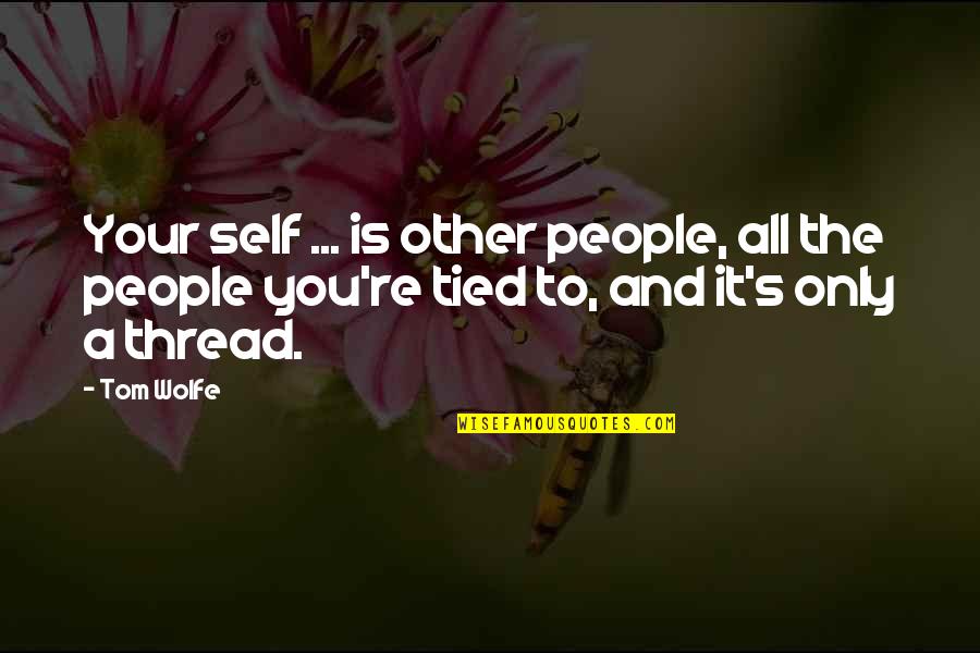 Harare Pretoria Quotes By Tom Wolfe: Your self ... is other people, all the