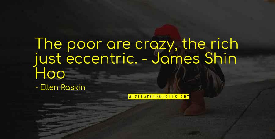 Harare Zimbabwe Quotes By Ellen Raskin: The poor are crazy, the rich just eccentric.