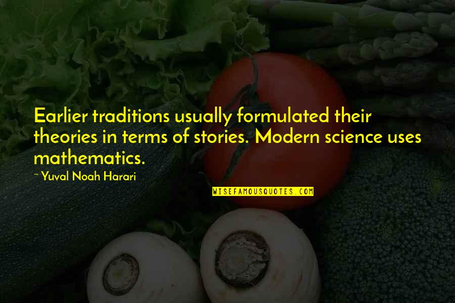 Harari Quotes By Yuval Noah Harari: Earlier traditions usually formulated their theories in terms