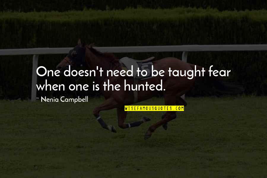 Haras Quotes By Nenia Campbell: One doesn't need to be taught fear when