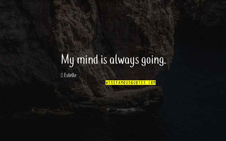 Harasimowicz Les Quotes By Estelle: My mind is always going. Harasimowicz Les Quotes By Estelle: My mind is always going.