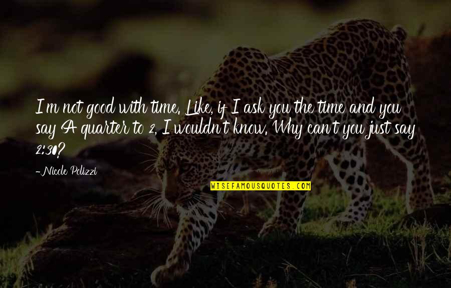 Harasimowicz Middlebury Quotes By Nicole Polizzi: I'm not good with time. Like, if I Harasimowicz Middlebury Quotes By Nicole Polizzi: I'm not good with time. Like, if I