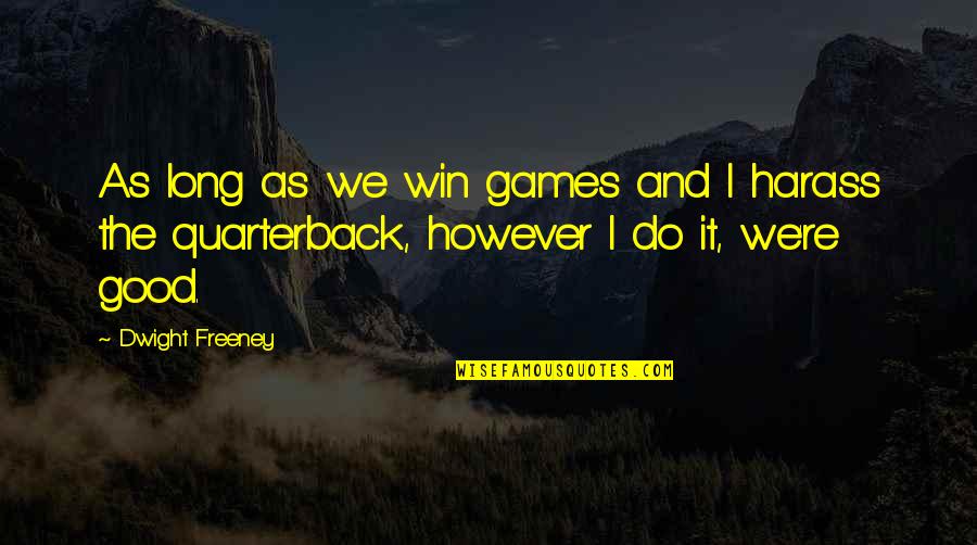 Harass Quotes By Dwight Freeney: As long as we win games and I