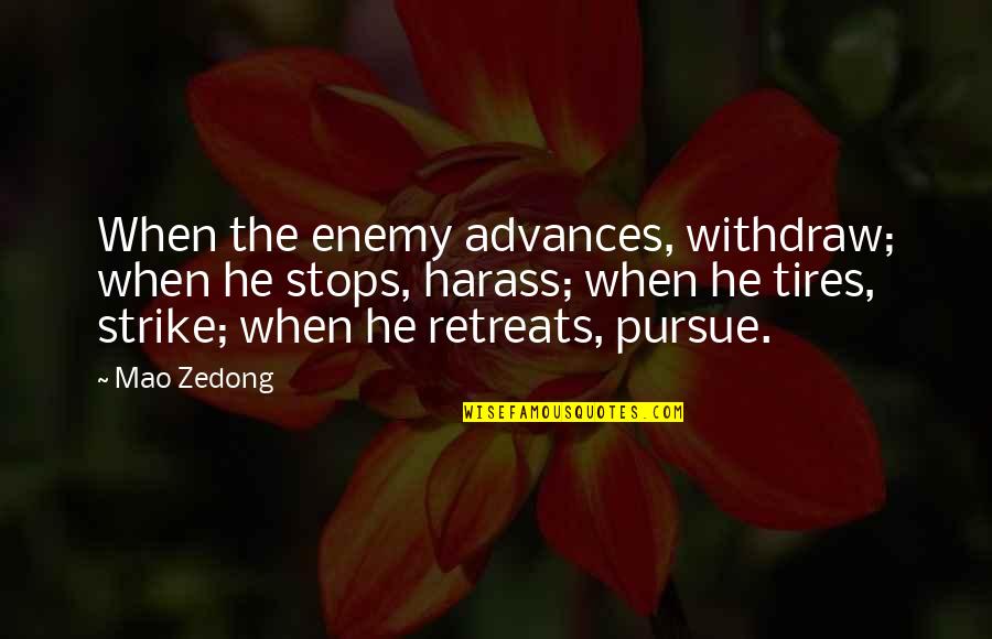 Harass Quotes By Mao Zedong: When the enemy advances, withdraw; when he stops,