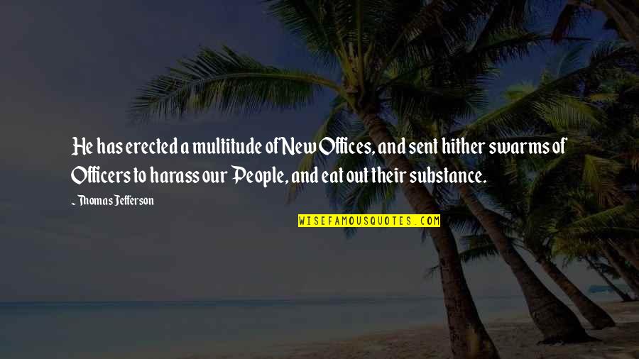 Harass Quotes By Thomas Jefferson: He has erected a multitude of New Offices,
