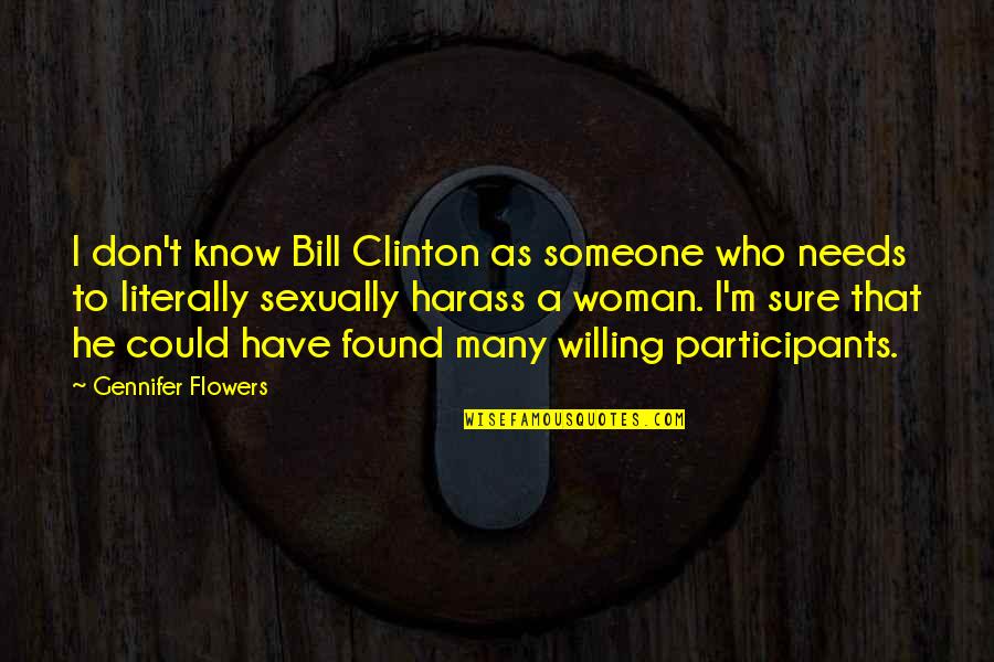 Harass You Quotes By Gennifer Flowers: I don't know Bill Clinton as someone who