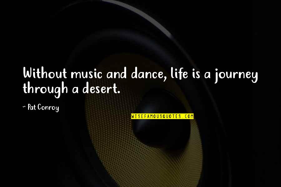 Harassment And Bullying Quotes By Pat Conroy: Without music and dance, life is a journey