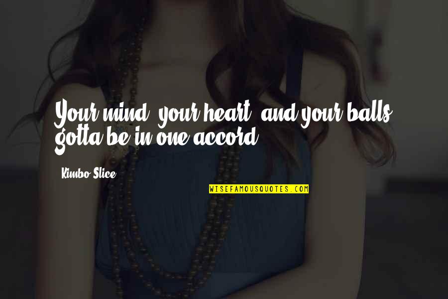 Harassment At Work Quotes By Kimbo Slice: Your mind, your heart, and your balls gotta