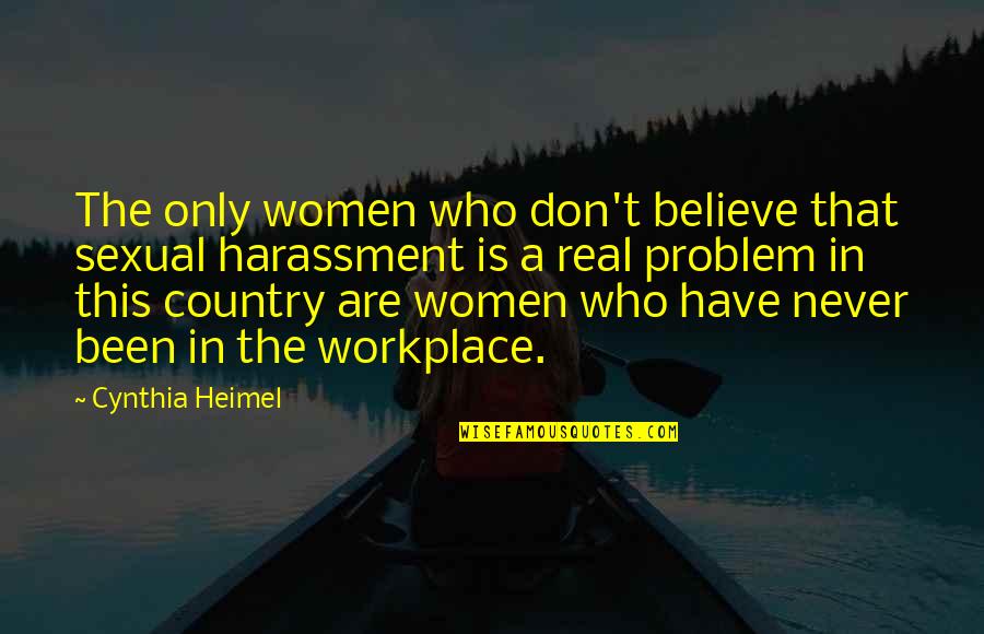 Harassment In The Workplace Quotes By Cynthia Heimel: The only women who don't believe that sexual Harassment In The Workplace Quotes By Cynthia Heimel: The only women who don't believe that sexual