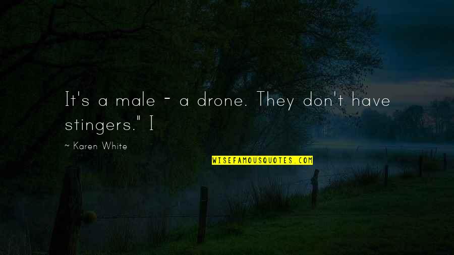 Harasty Consulting Quotes By Karen White: It's a male - a drone. They don't Harasty Consulting Quotes By Karen White: It's a male - a drone. They don't
