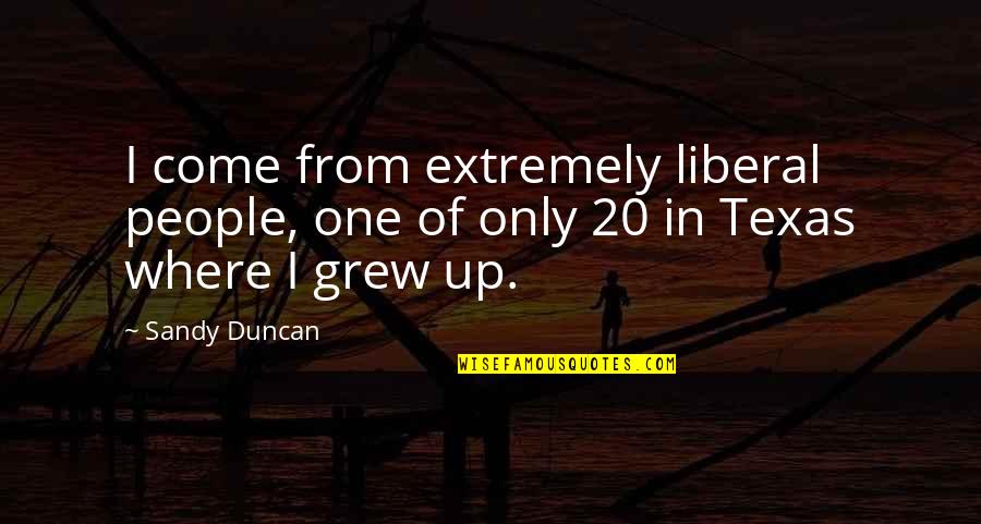 Harasty Consulting Quotes By Sandy Duncan: I come from extremely liberal people, one of