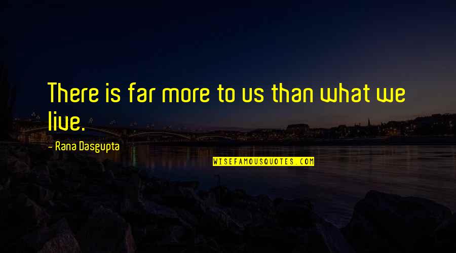 Harazin James Quotes By Rana Dasgupta: There is far more to us than what
