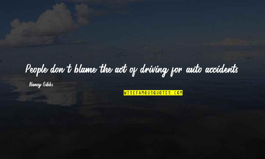 Harberts Landing Quotes By Nancy Gibbs: People don't blame the act of driving for
