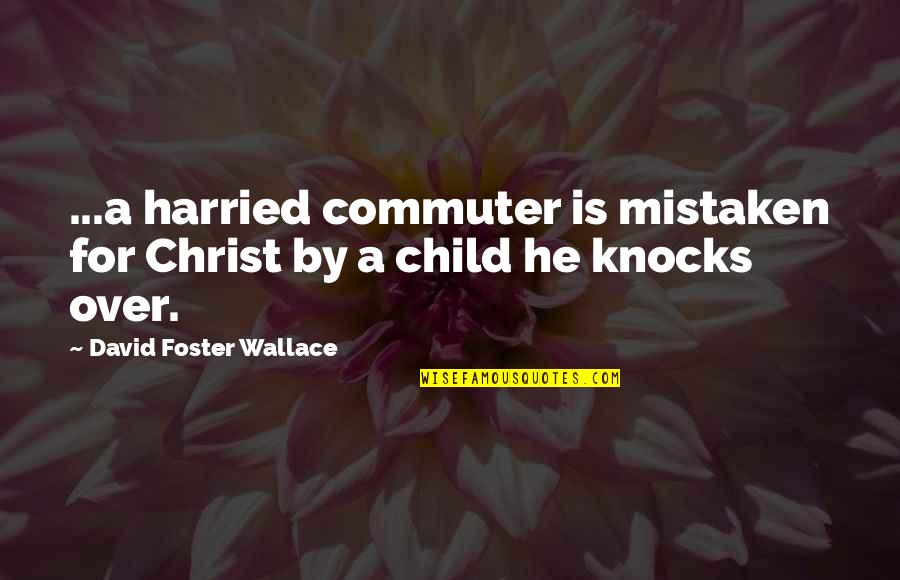 Harberts Sporting Quotes By David Foster Wallace: ...a harried commuter is mistaken for Christ by Harberts Sporting Quotes By David Foster Wallace: ...a harried commuter is mistaken for Christ by