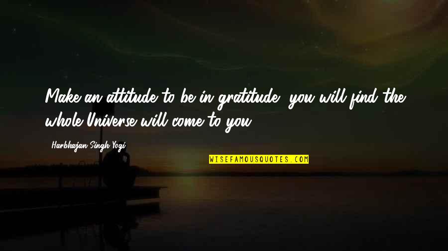 Harbhajan Yogi Quotes By Harbhajan Singh Yogi: Make an attitude to be in gratitude, you