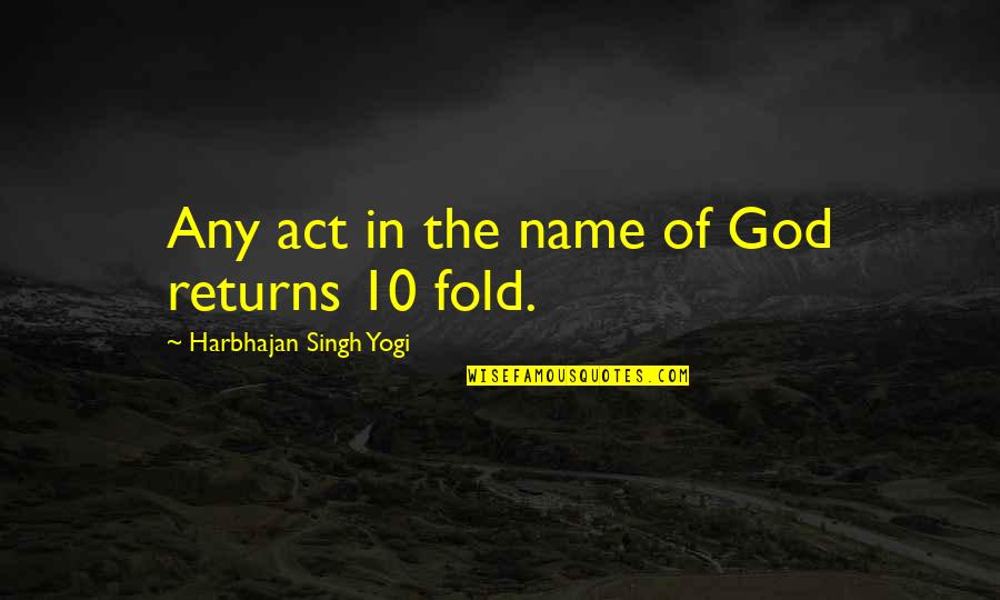 Harbhajan Yogi Quotes By Harbhajan Singh Yogi: Any act in the name of God returns