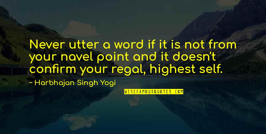Harbhajan Yogi Quotes By Harbhajan Singh Yogi: Never utter a word if it is not