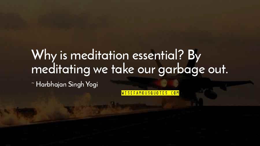 Harbhajan Yogi Quotes By Harbhajan Singh Yogi: Why is meditation essential? By meditating we take