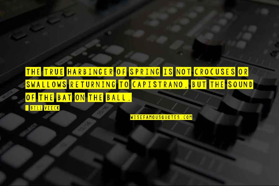 Harbinger Of Spring Quotes By Bill Veeck: The true harbinger of spring is not crocuses Harbinger Of Spring Quotes By Bill Veeck: The true harbinger of spring is not crocuses