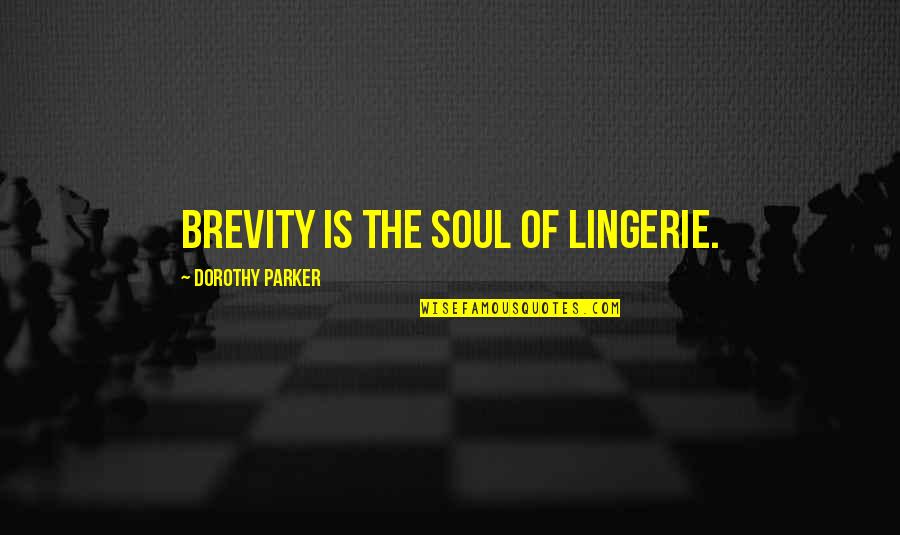 Harbingers Quotes By Dorothy Parker: Brevity is the soul of lingerie.