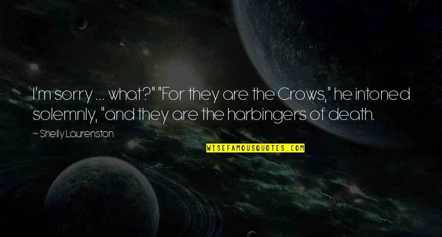 Harbingers Quotes By Shelly Laurenston: I'm sorry ... what?" "For they are the