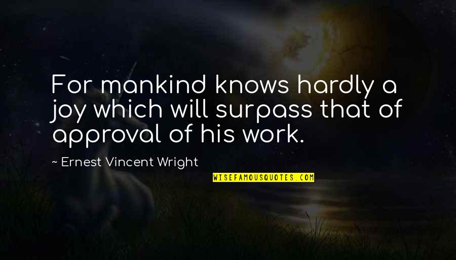 Harbolds Rv Quotes By Ernest Vincent Wright: For mankind knows hardly a joy which will