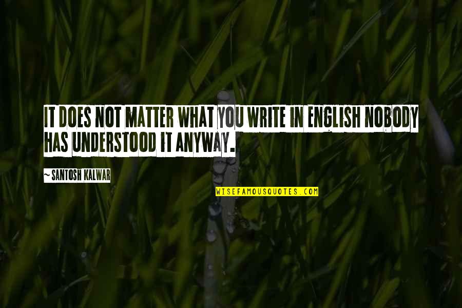Harbolds Rv Quotes By Santosh Kalwar: It does not matter what you write in