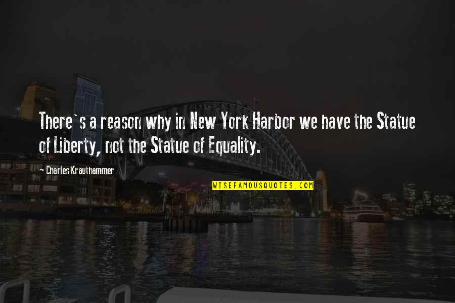 Harbor Quotes By Charles Krauthammer: There's a reason why in New York Harbor