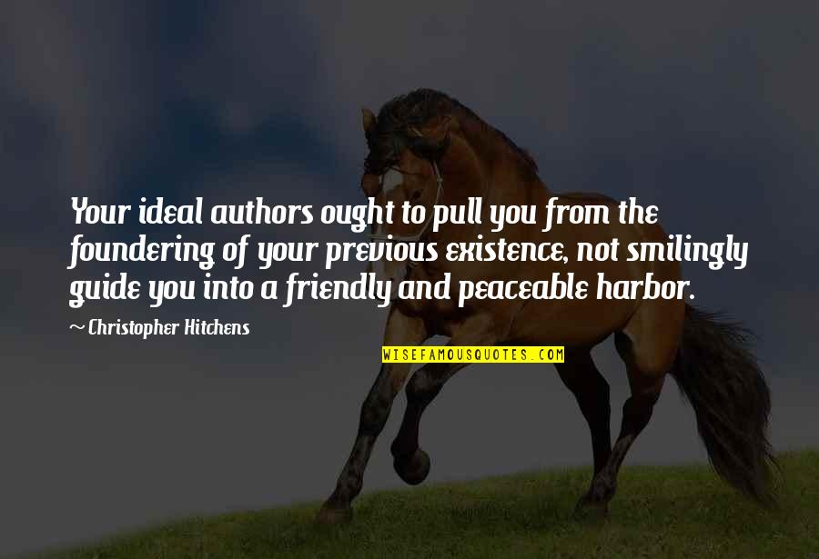 Harbor Quotes By Christopher Hitchens: Your ideal authors ought to pull you from