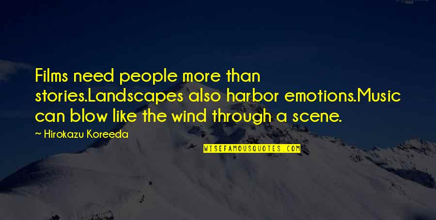 Harbor Quotes By Hirokazu Koreeda: Films need people more than stories.Landscapes also harbor