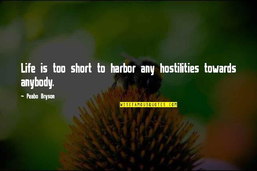 Harbor Quotes By Peabo Bryson: Life is too short to harbor any hostilities