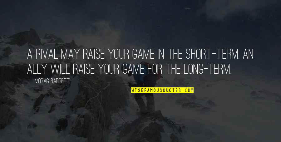 Harbord Quotes By Morag Barrett: A rival may raise your game in the Harbord Quotes By Morag Barrett: A rival may raise your game in the