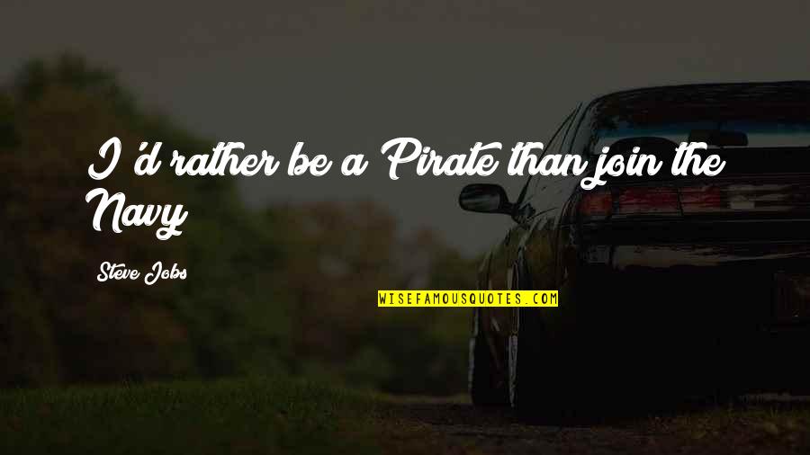 Harbord Quotes By Steve Jobs: I'd rather be a Pirate than join the Harbord Quotes By Steve Jobs: I'd rather be a Pirate than join the