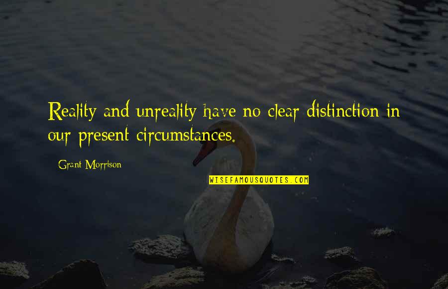 Harbored Synonym Quotes By Grant Morrison: Reality and unreality have no clear distinction in
