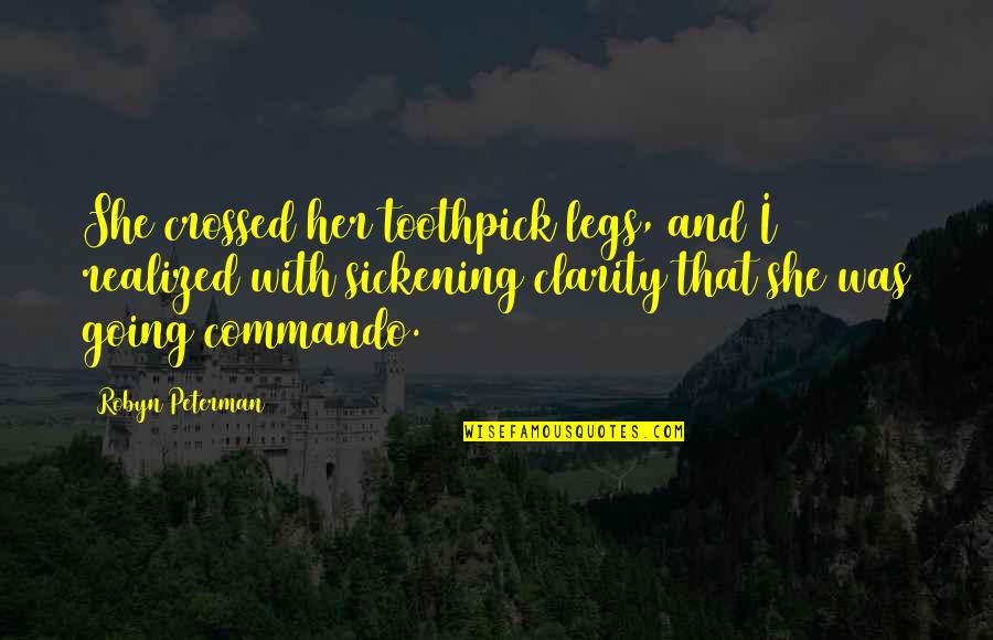 Harbored Synonym Quotes By Robyn Peterman: She crossed her toothpick legs, and I realized