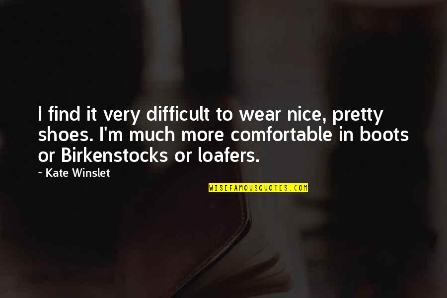 Harborers Quotes By Kate Winslet: I find it very difficult to wear nice,