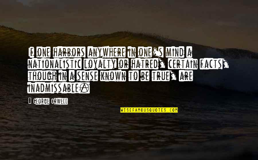 Harbors Quotes By George Orwell: If one harbors anywhere in one's mind a