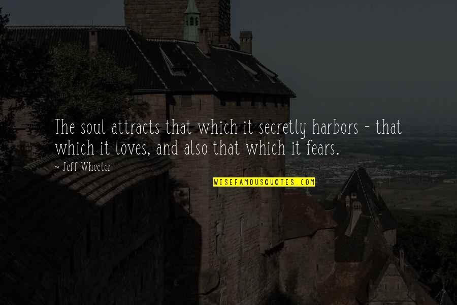 Harbors Quotes By Jeff Wheeler: The soul attracts that which it secretly harbors
