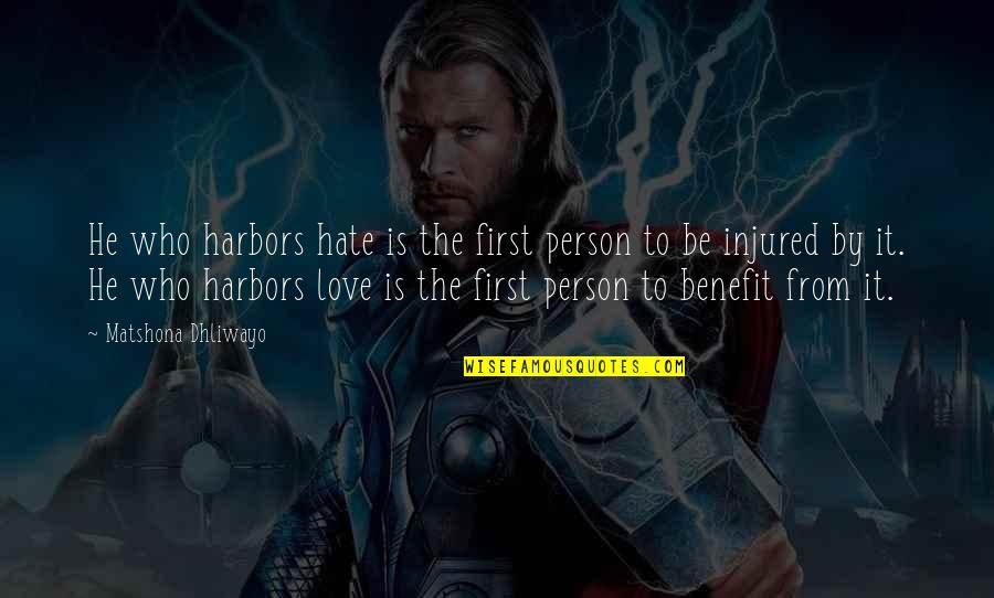 Harbors Quotes By Matshona Dhliwayo: He who harbors hate is the first person