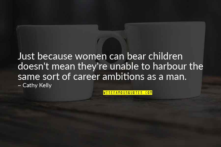 Harbour Quotes By Cathy Kelly: Just because women can bear children doesn't mean