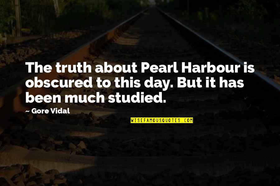 Harbour's Quotes By Gore Vidal: The truth about Pearl Harbour is obscured to