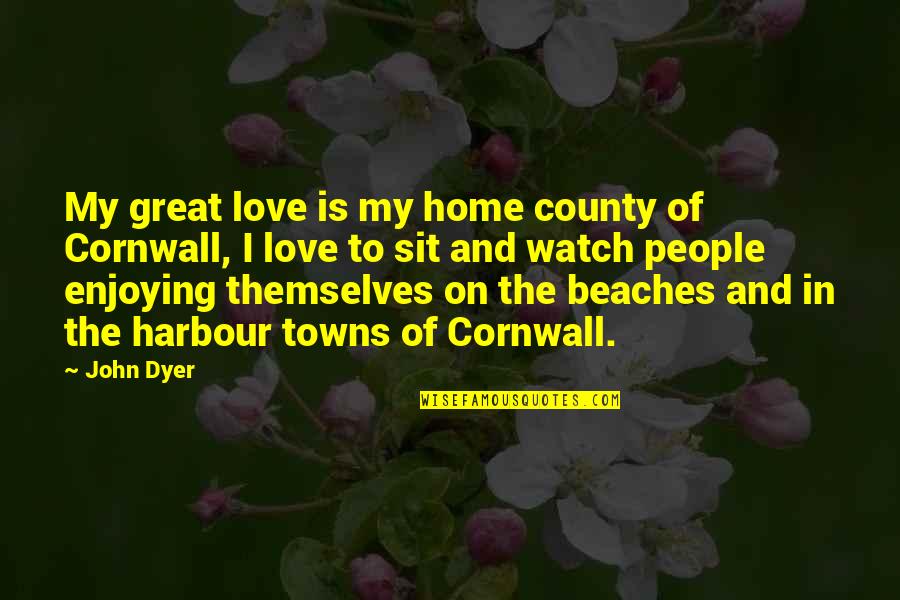 Harbour's Quotes By John Dyer: My great love is my home county of