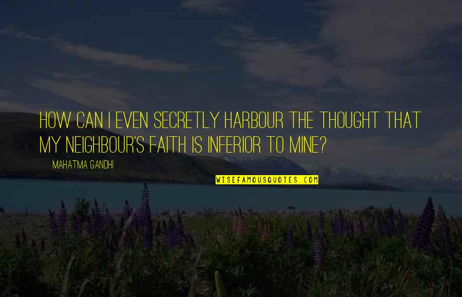 Harbour's Quotes By Mahatma Gandhi: How can I even secretly harbour the thought