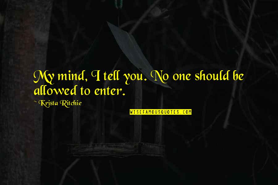 Harbridge And Cross Quotes By Krista Ritchie: My mind, I tell you. No one should Harbridge And Cross Quotes By Krista Ritchie: My mind, I tell you. No one should
